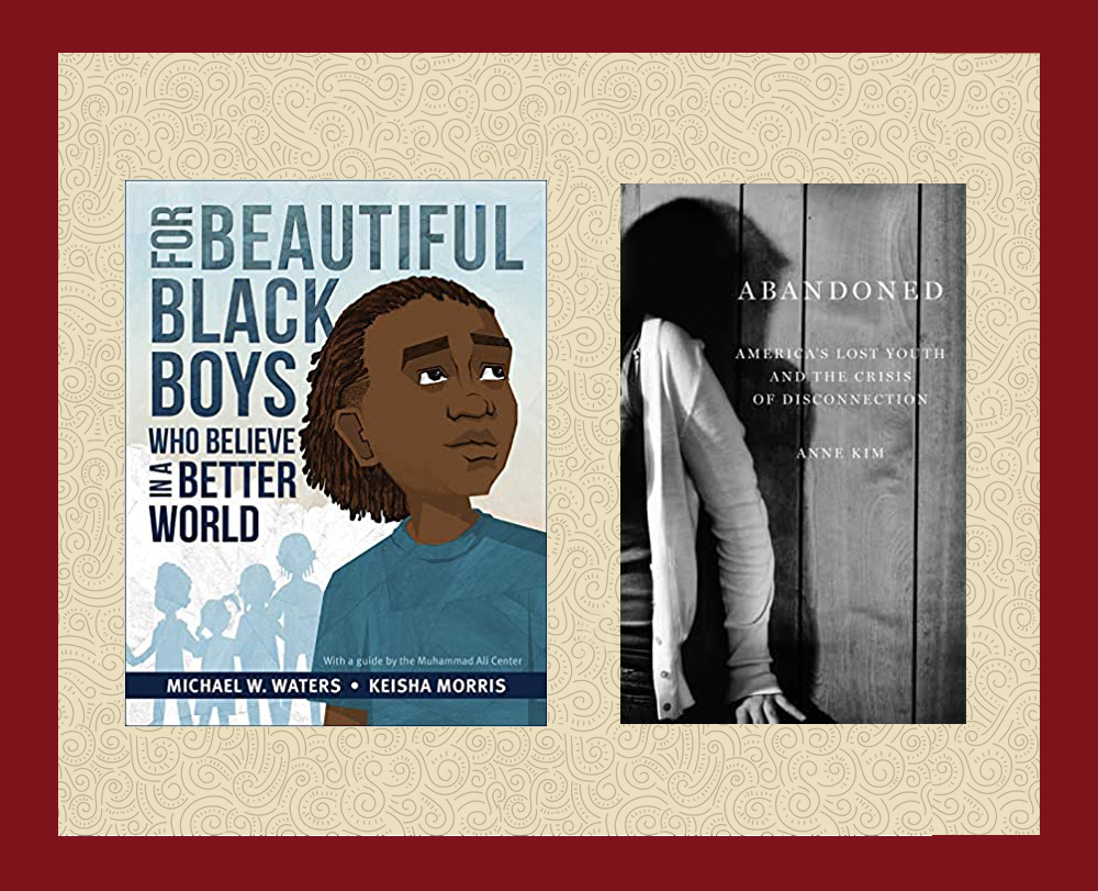 Covers of For Beautiful Black Boys who Believe in a Better World and Abandoned: America’s Lost Youth and the Crisis of Disconnection against a decorative background