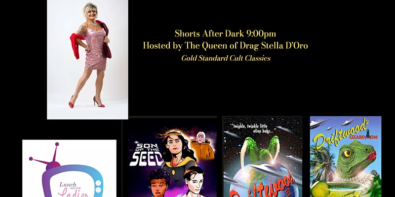 black background with 4 images of films with words saying shorts after dark 9:00pm hosted by the queen of drag Stella D'Oro