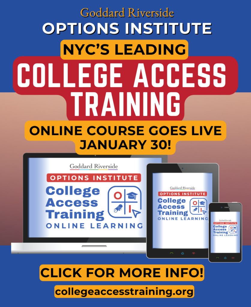 Image is an ad with blue background at top and bottom and an image of a laptop, iPad and cell phone with online course logo on all screens. The text reads Goddard Riverside Options Institute NYC's leading college access training online course goes live January 30! Click for more info! collegeaccesstraingin.org. On each screen is a logo that says Goddard Riverside Options Institute College Access Training Online Learning. In the logo there are graduation cap and diploma