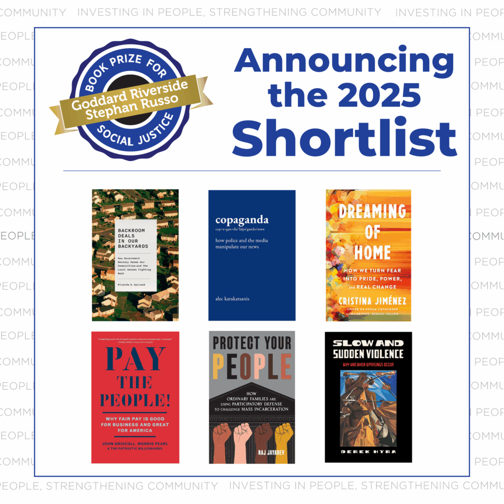 Adult shortlist Dreaming of Home: How We Turn Fear into Pride, Power, and Real Change by Cristina Jiménez Slow and Sudden Violence: Why and When Uprisings Occur by Derek Hyra Protect Your People: How Ordinary Families Are Using Participatory Defense to Challenge Mass Incarceration by Raj Jayadev Copaganda: How Police and the Media Manipulate Our News by Alec Karakatsanis Backroom Deals in Our Backyards: How Government Secrecy Harms Our Communities and the Local Heroes Fighting Back by Miranda S. Spivack Pay the People!: Why Fair Pay is Good for Business and Great for America by John Driscoll, Morris Pearl, and The Patriotic Millionaires
